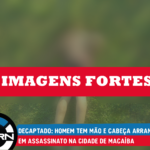 DECAPTADO: Homem tem mão e cabeça arrancadas em assassinato na cidade de Macaíba
